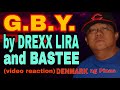 G.B.Y. by DREXX LIRA and BASTEE / VIDEO REACTION / DENMARK NG PINAS / HIP HOP / RAP / SPEED RAP