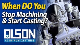 When to convert from machining to a casting prototype | Olson Aluminum Castings | Rockford, IL