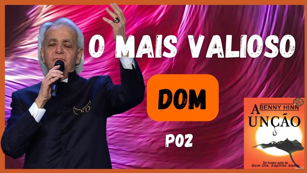 O Mais Valioso Dom P 02 Benny Hinn - Marcelo Marques