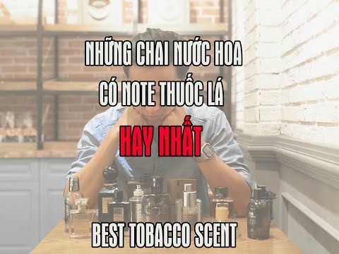 Video MỘT SỐ CHAI NƯỚC HOA CÓ NOTE THUỐC LÁ HAY NHẤT (Best... - youtube