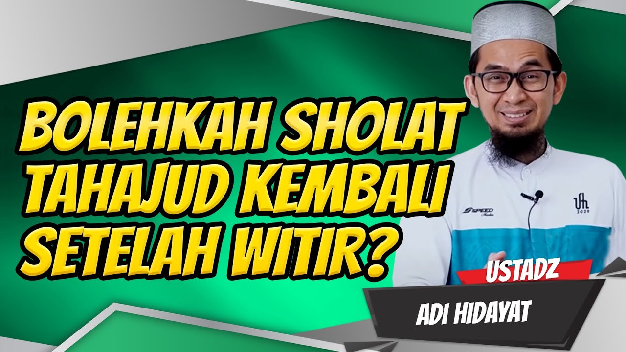 BOLEHKAH SHOLAT TAHAJUD KEMBALI SETELAH SELESAI WITIR? Ustadz Adi Hidayat, Lc., MA