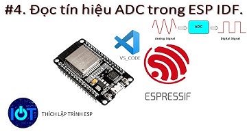#4. Đọc tín hiệu ADC trong ESP IDF.