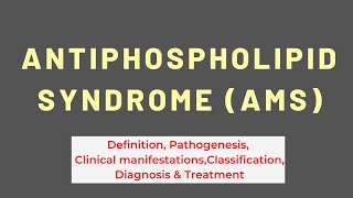 Antiphospholipid Syndrome - Definition, Pathogenesis, Clinical Manifestations, Diagnosis & Treatment