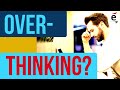 Why You Should Stop Thinking Endlessly, this ONE reason!