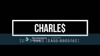 charle$ - superdumb - (bass boosted)