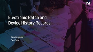 Episode 7: Electronic Batch and Design History Records