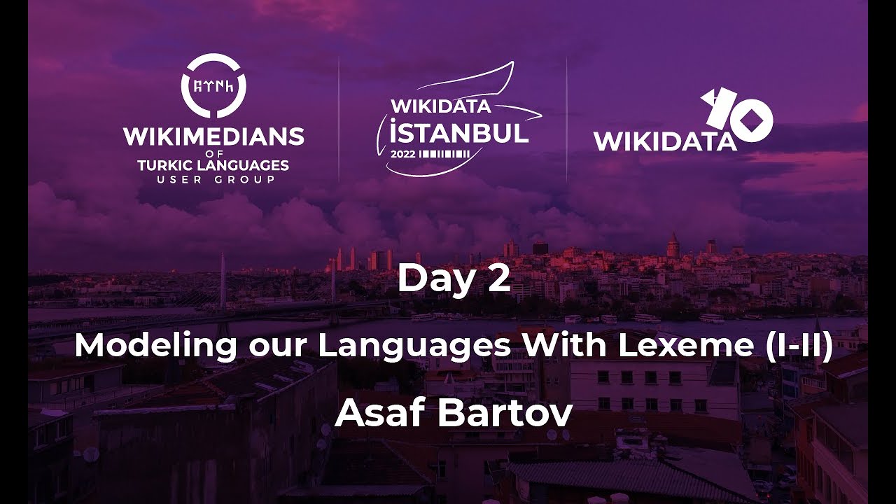 Wikidata Istanbul 2022 - Modeling our Languages With Lexeme (I-II) by ...