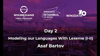 Wikidata Istanbul 2022 - Modeling our Languages With Lexeme (I-II) by Asaf Bartov (Day 2, English)