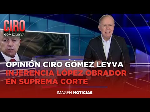 Con plena intención o por descuido, López Obrador abrió otro gran debate sobre la SCJN: CGL | Ciro