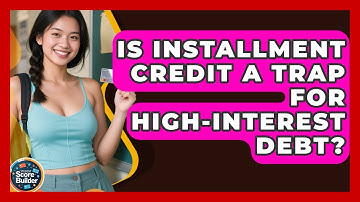 Is Installment Credit A Trap For High-interest Debt? - Student Score Builder