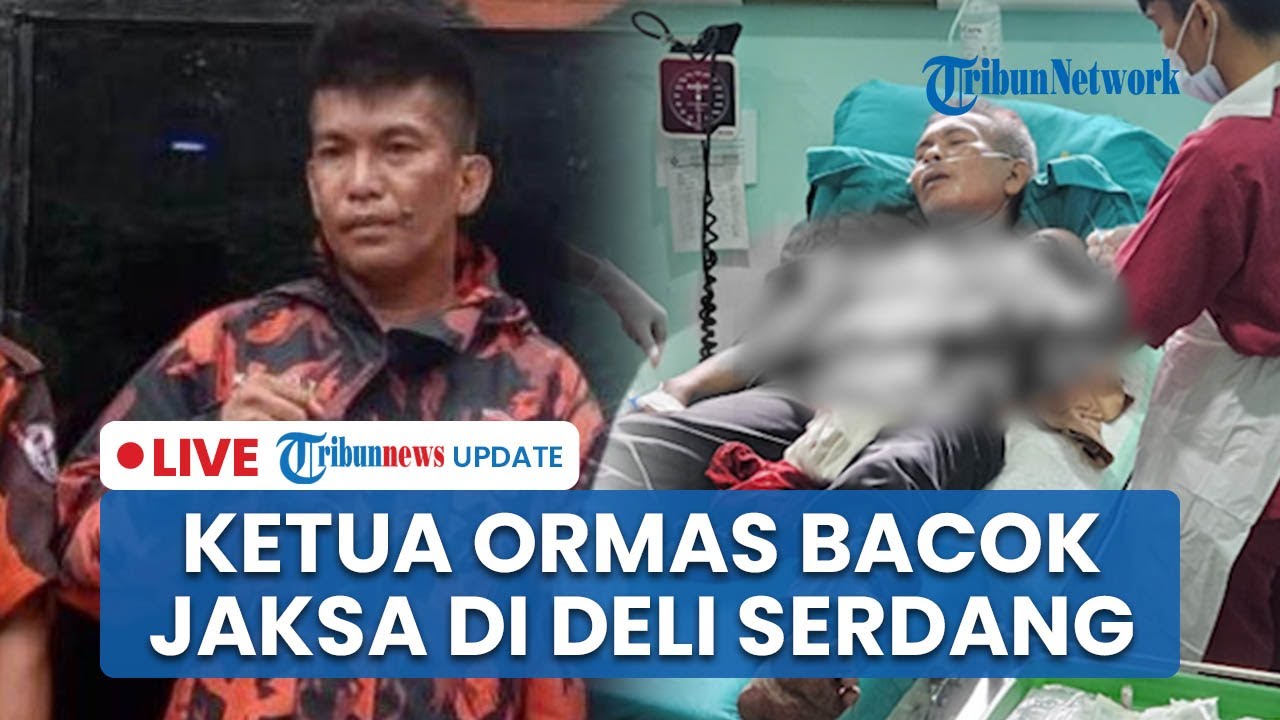 🔴LIVE: Jaksa & Staf Kejari Dibacok Ketua Ormas di Deli Serdang, Pelaku Ternyata Juga Otak Perampokan