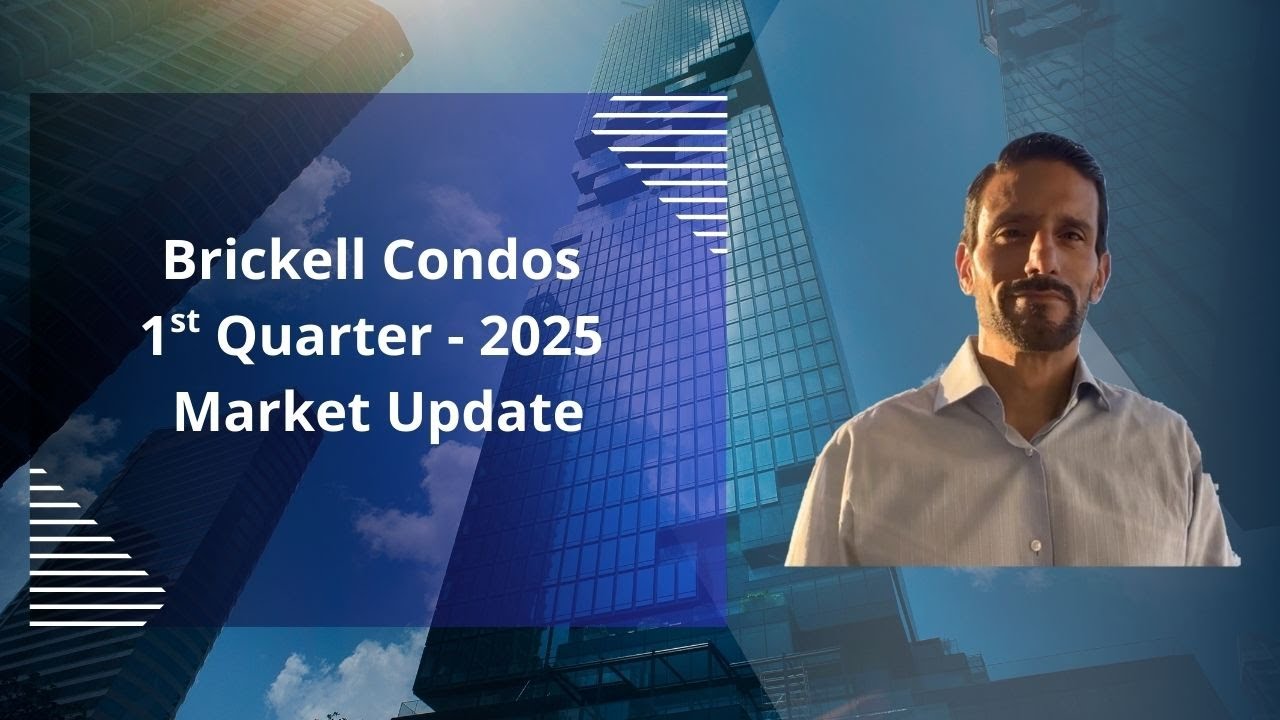Brickell Condo Market - 1st Quarter 2025 - Miami Real Estate Market Update