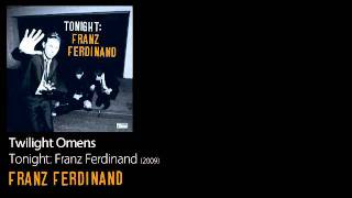 Twilight Omens - Tonight: Franz Ferdinand [2009] - Franz Ferdinand