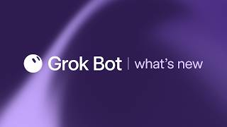 What's new in Grok Bot