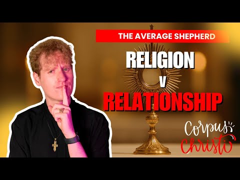 Religion v Relationship | Corpus Christi Sunday | Year C