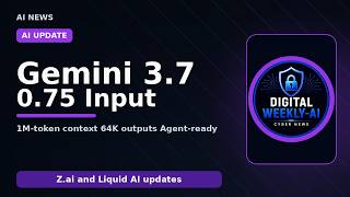 Gemini 3.7 Flash, Z.ai GLM‑5.3, Needle 2, LFM2.5‑VL‑3B — Weekly AI Update