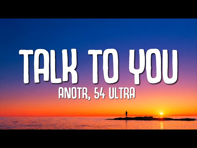 ANOTR - Talk To You (Lyrics) ft. 54 Ultra