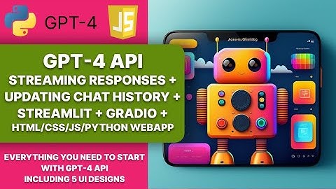 GPT-4 API with streaming responses, chat history, streamlit, gradio UI, JavaScript, FastAPI webapp