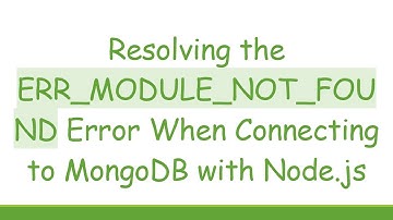 Resolving the ERR_MODULE_NOT_FOUND Error When Connecting to MongoDB with Node.js