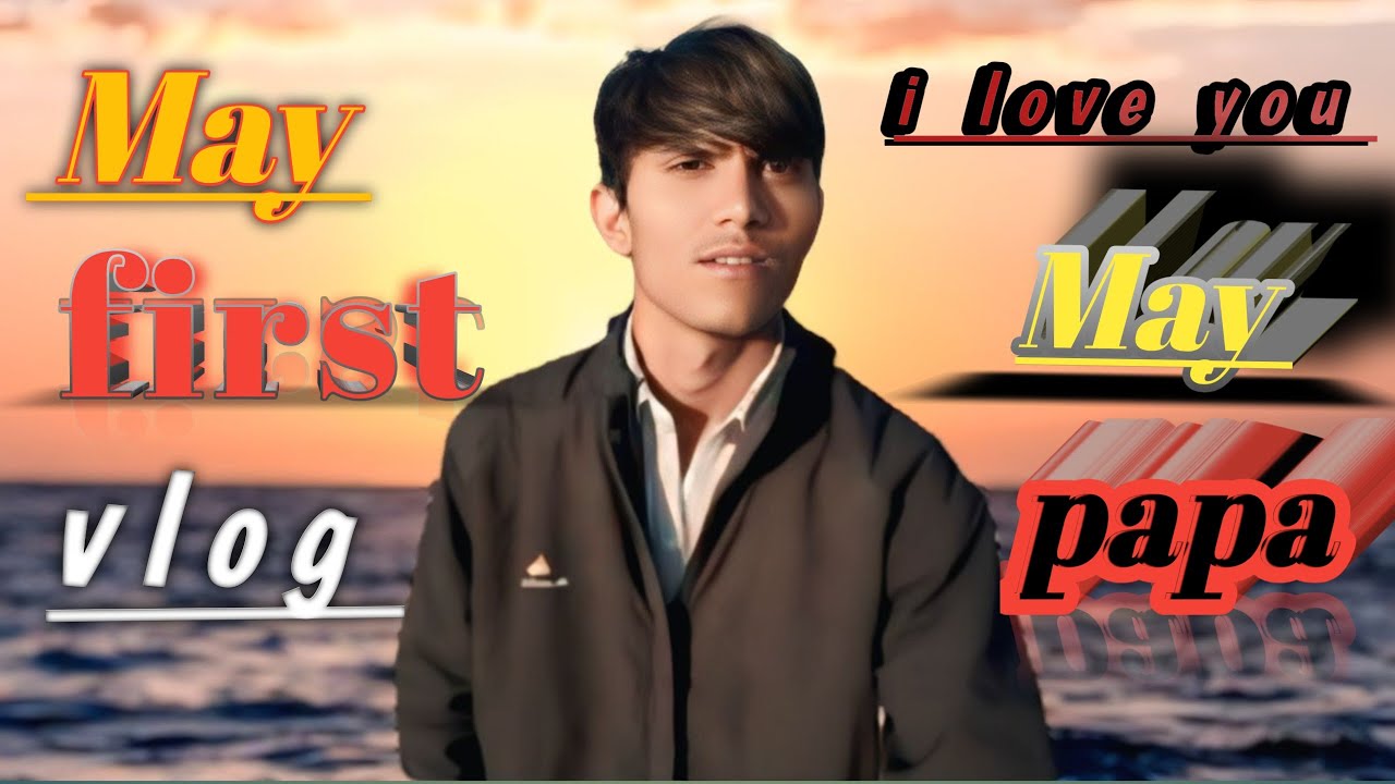 May first vlog I love you may papa  