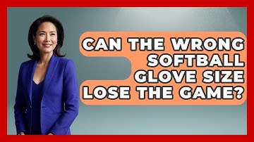 Can The Wrong Softball Glove Size Lose The Game? - Softball Basics and Beyond
