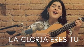 La Gloria eres Tú (cover Natalia Díaz) chords