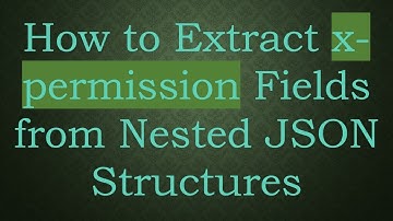 How to Extract x-permission Fields from Nested JSON Structures