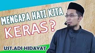 Ini Alasan Kenapa Hati Menjadi Keras  - Ustadz Adi Hidayat