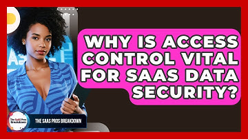 Why Is Access Control Vital For SaaS Data Security? - The SaaS Pros Breakdown