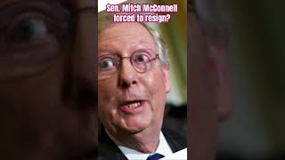 Senator Mitch McConnell forced to resign What are they hiding