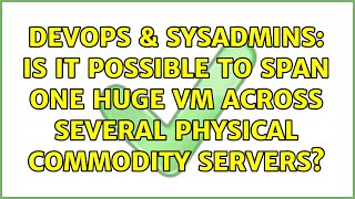 Celebrity DevOps & SysAdmins: Is it possible to span one huge VM across several physical commodity servers? Net Worth