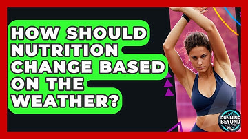 How Should Nutrition Change Based On The Weather? - Running Beyond Limits