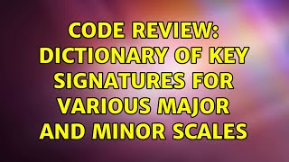 Code Review: Dictionary of key signatures for various major and minor scales (2 Solutions!!)