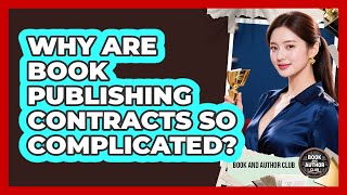 Why Are Book Publishing Contracts So Complicated - Book and Author Club