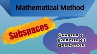 Mathematical Method | Chapter 6| Vector Spaces | Subspaces | Ex 6.1 | Definition | Linear Algebra