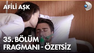 Afili Aşk 35 Bölüm Fragmanı - Özetsi̇z