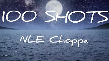 NLE Choppa - 100 Shots (Lyrics)