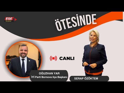SERAP ÖZÖKTEM İLE SÖZÜN ÖTESİNDE - KONUK: OĞUZHAN YAR - İYİ PARTİ BORNOVA İLÇE BAŞKANI