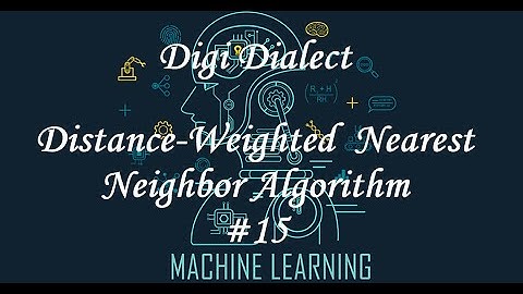 Lecture 15 | Distance-Weighted Nearest Neighbor Algorithm