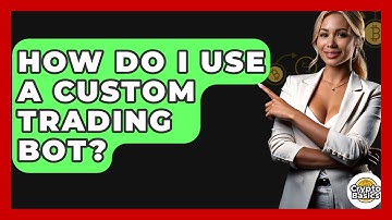 How Do I Use A Custom Trading Bot? - CryptoBasics360.com