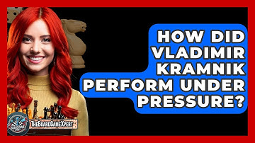 How Did Vladimir Kramnik Perform Under Pressure? - The Board Game Xpert
