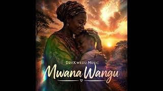 DzeKwedu Music    Mwana Wangu (Official Audio) 