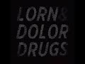 Lorn  dolor  drugs