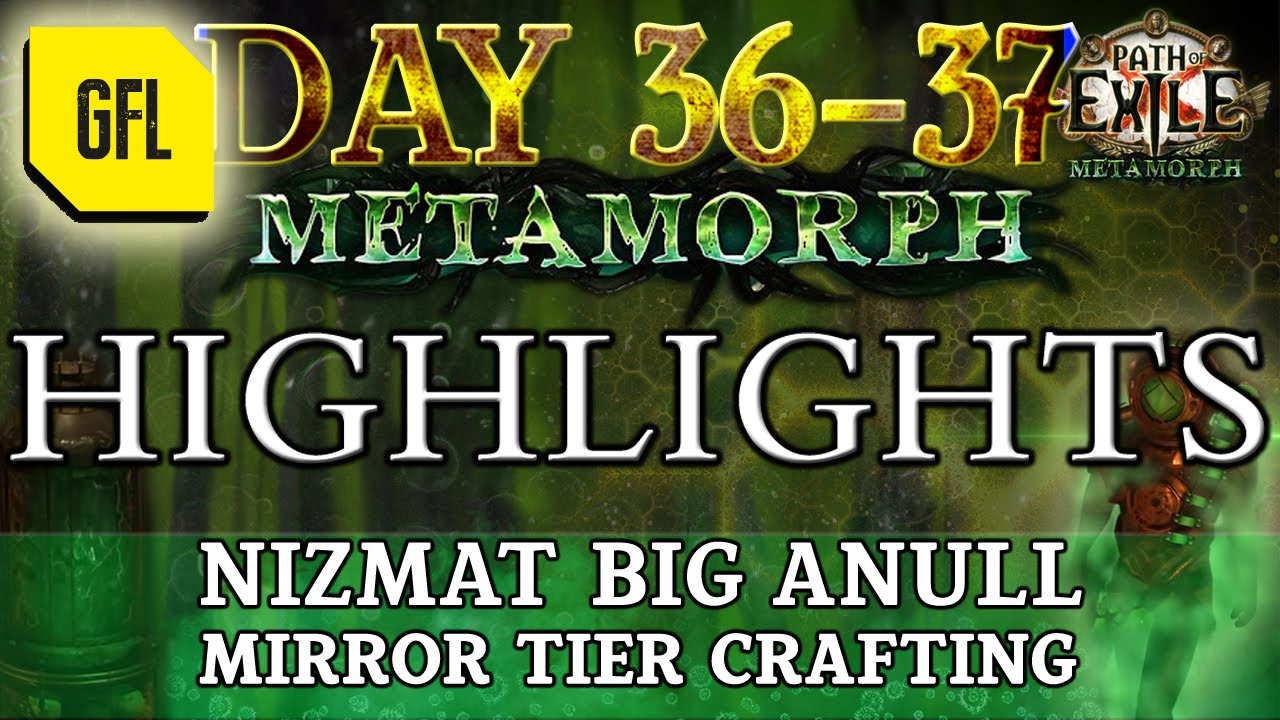 Path of Exile 3.9: METAMORPH DAY # 36-37 Highlights NIZMAT BIG ANULL, 