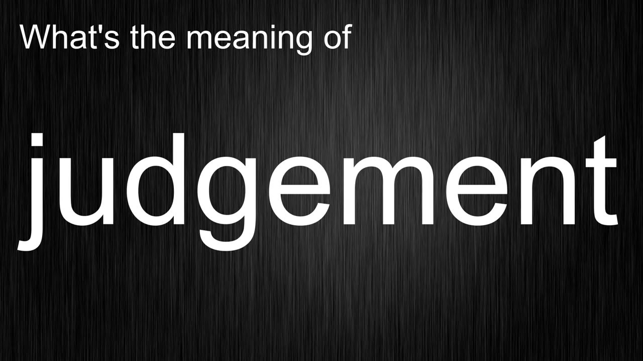 What Does judgement Mean Mastering The Art Of Pronouncing judgement What Does judgement Mean Mastering The Art Of Pronouncing judgement