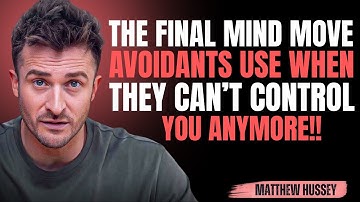 The Final Mind Move Avoidants Use When They CAN’T Control You Anymore   | matthew hussey Motivation