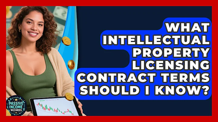 What Intellectual Property Licensing Contract Terms Should I Know? - Passive Income Wizards