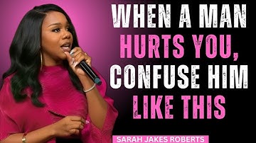 When a Man Hurts You, Confuse Him Like This | Sarah Jakes Roberts Motivation Speech.