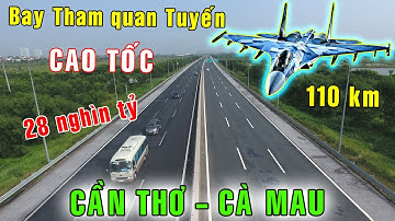 Bay tham quan 110km tuyến cao tốc Cần Thơ - Cà Mau 28,000 tỷ đồng [Việt Nam GO]