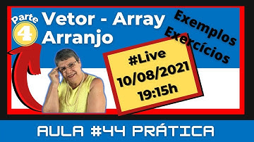 Aula # 44 Prática – Vetor – Array – Exemplos e Exercícios - VisuAlg – Parte 4